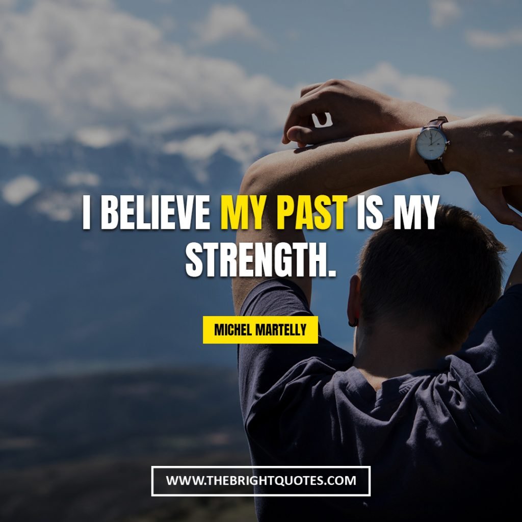 words of encouragement and strength I believe my past is my strength