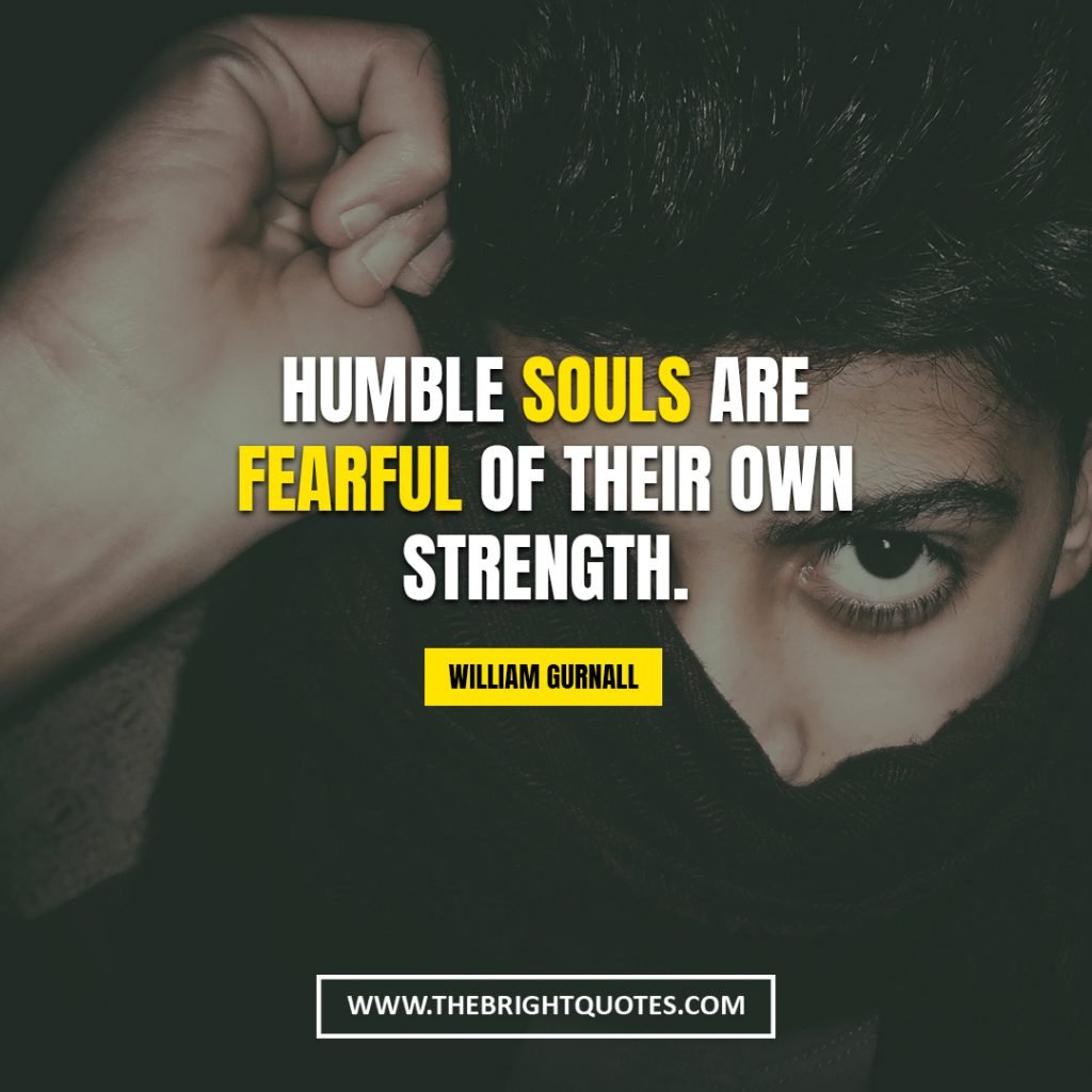 quote about strength Humble souls are fearful of their own strength