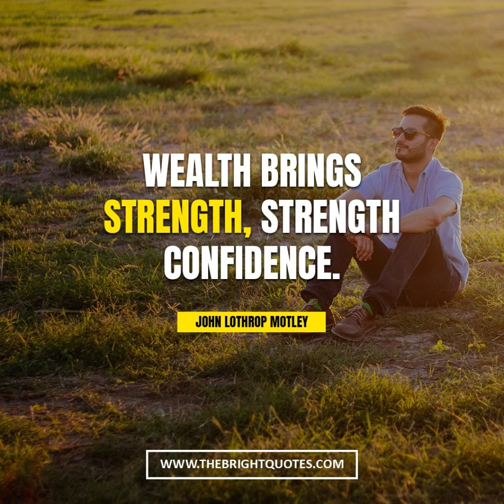 quotes about being strong Wealth brings strength, strength confidence
