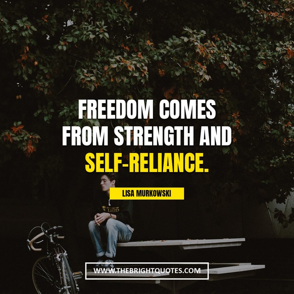 resillience quotes Freedom comes from strength and self-reliance
