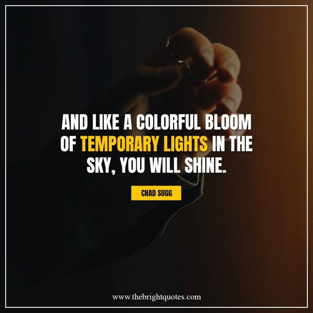 shine bright quotes And like a colorful bloom of temporary lights in the sky