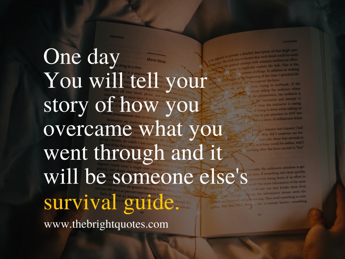 One Day Your Story Will Be Someone S Survival Guide The Bright Quotes