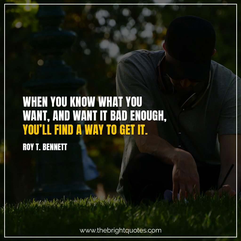 Short Motivational Quotes-When you know what you want, and want it bad enough, you’ll find a way to get it.-Jim Rohn