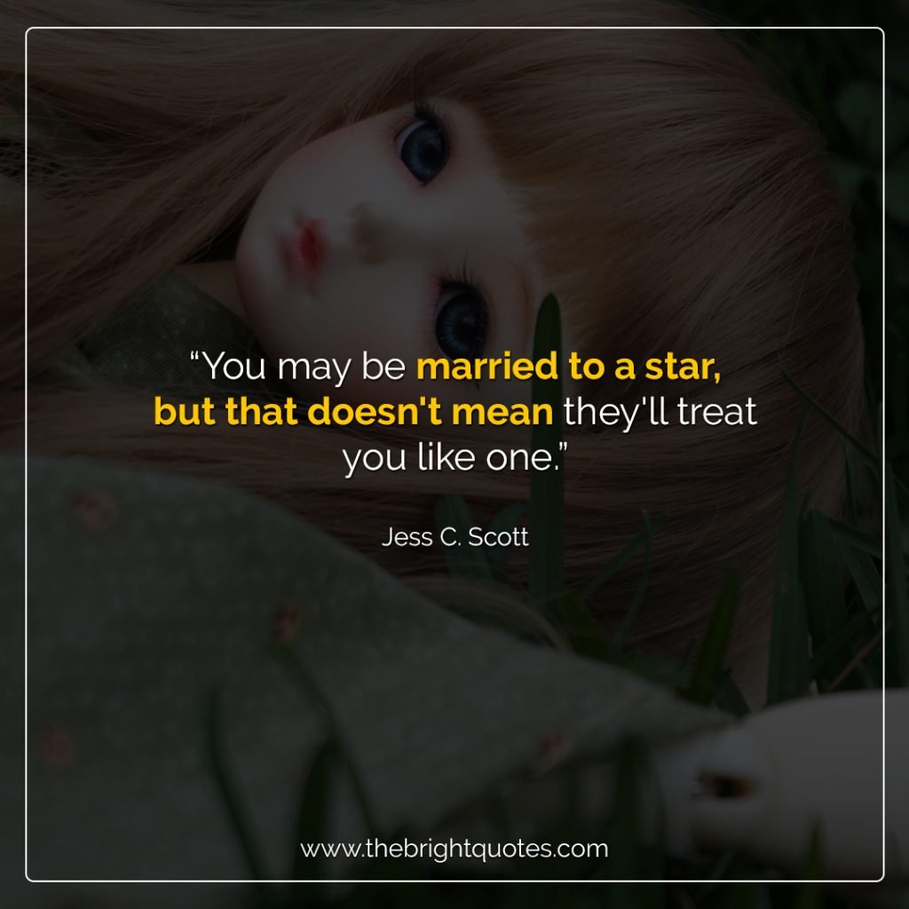“You may be married to a star, but that doesn't mean they'll treat you like one.”