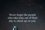 never forget the people who take time out of their day to check