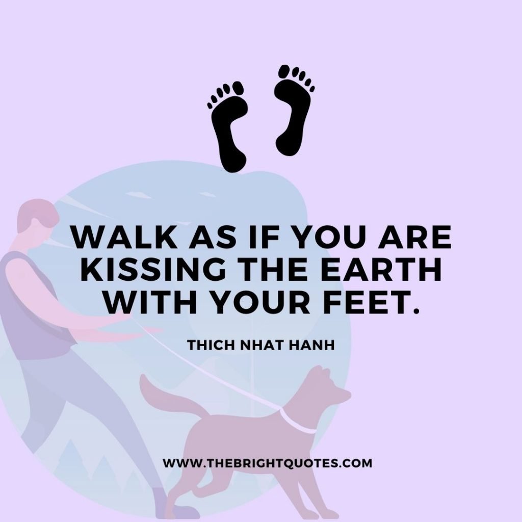 walk as if you are kissing the earth