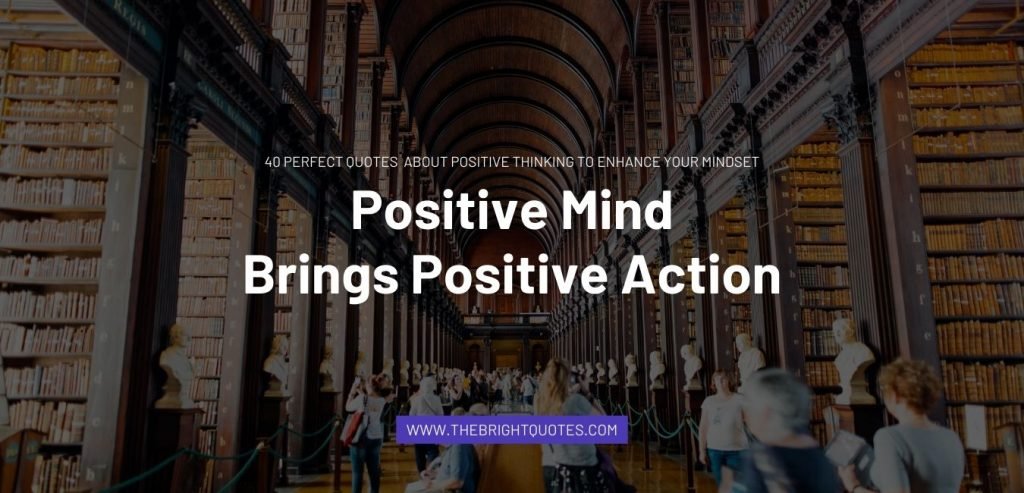 positive mind brings positive action 