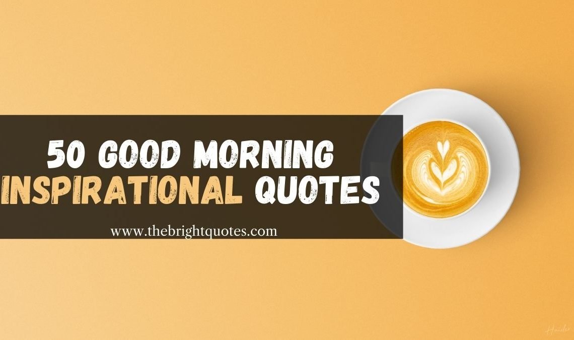 50 Delightful Good Morning Inspirational Quotes With Images