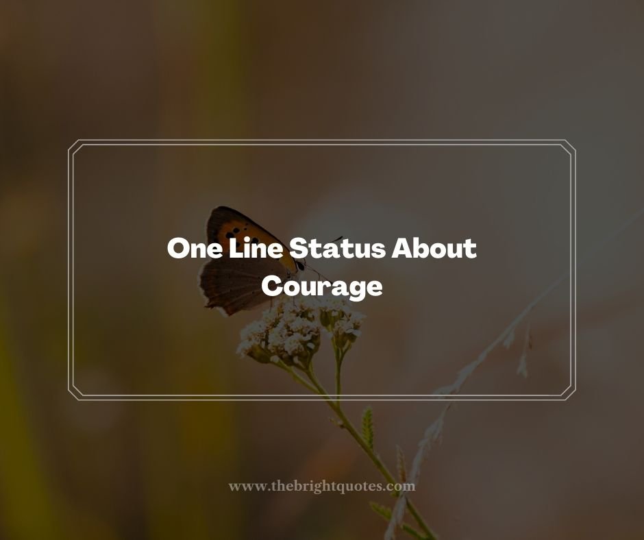 One Line Status About Courage
