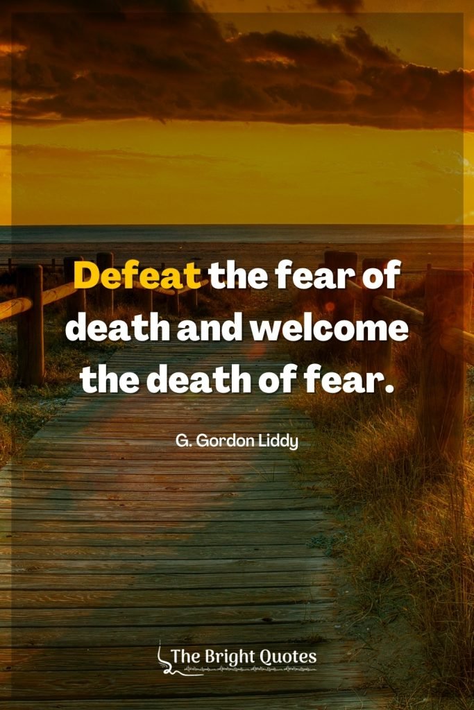 Defeat the fear of death and welcome the death of fear.