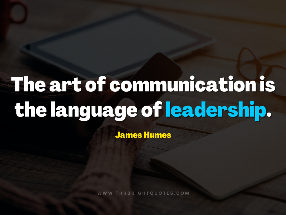 The Art Of Communication Is The Language Of Leadership The Bright Quotes