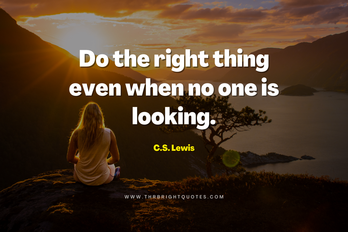 Do the right thing even when no one is looking (1)