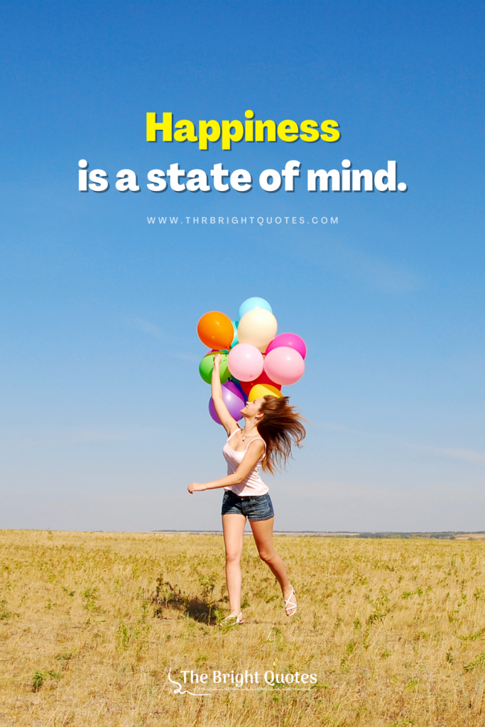 Happiness is a state of mind.