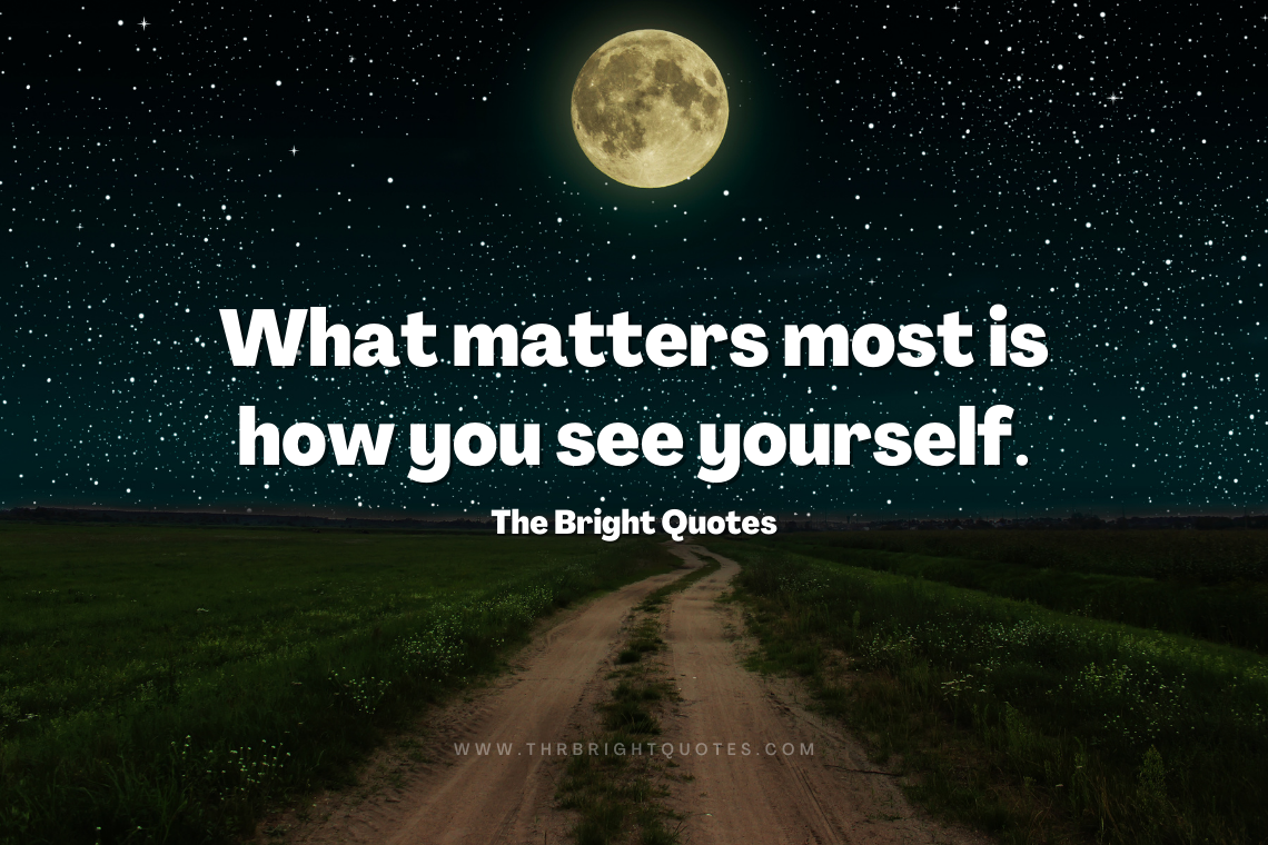 What matters most is how you see yourself