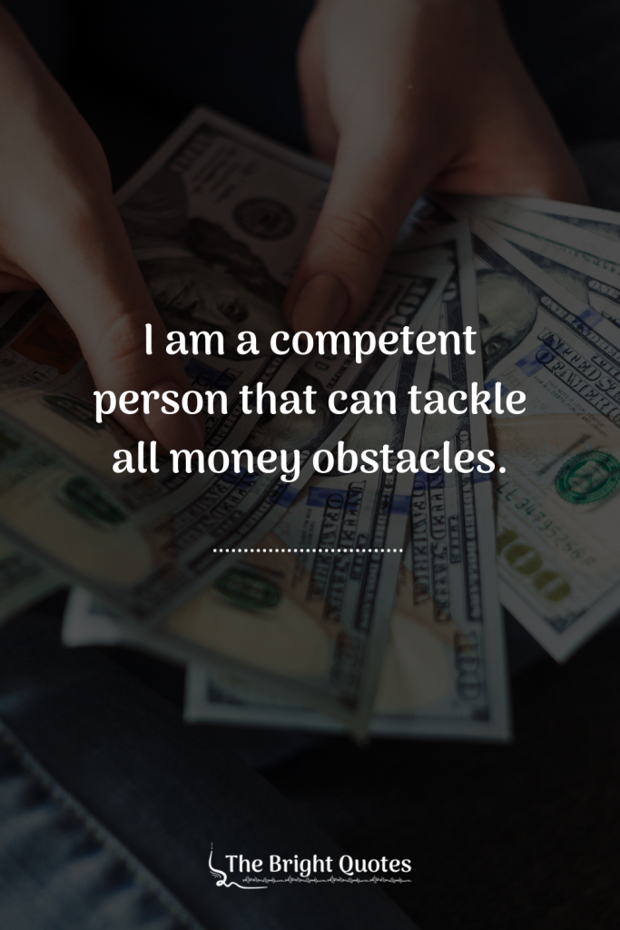 I am a competent person that can tackle all money obstacles.