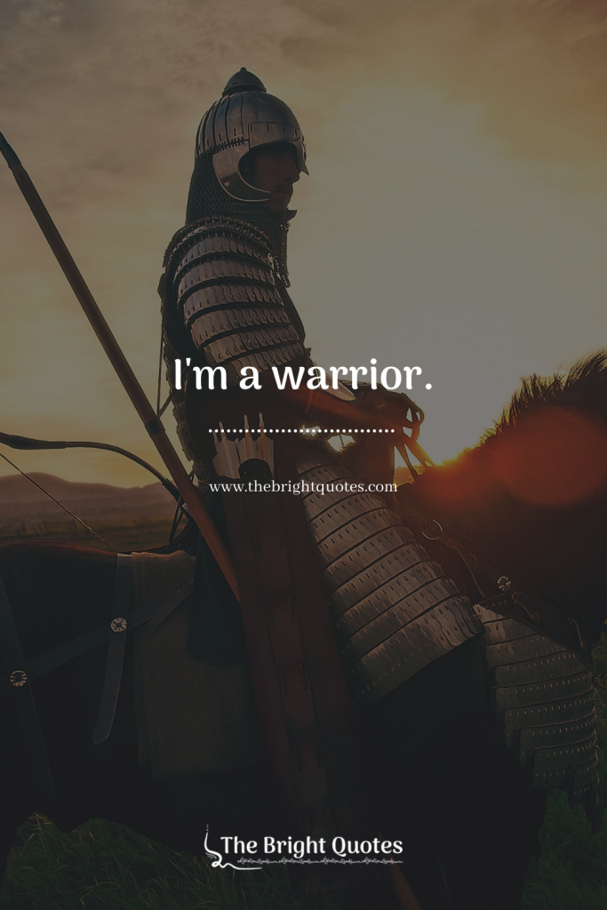 I'm a warrior.