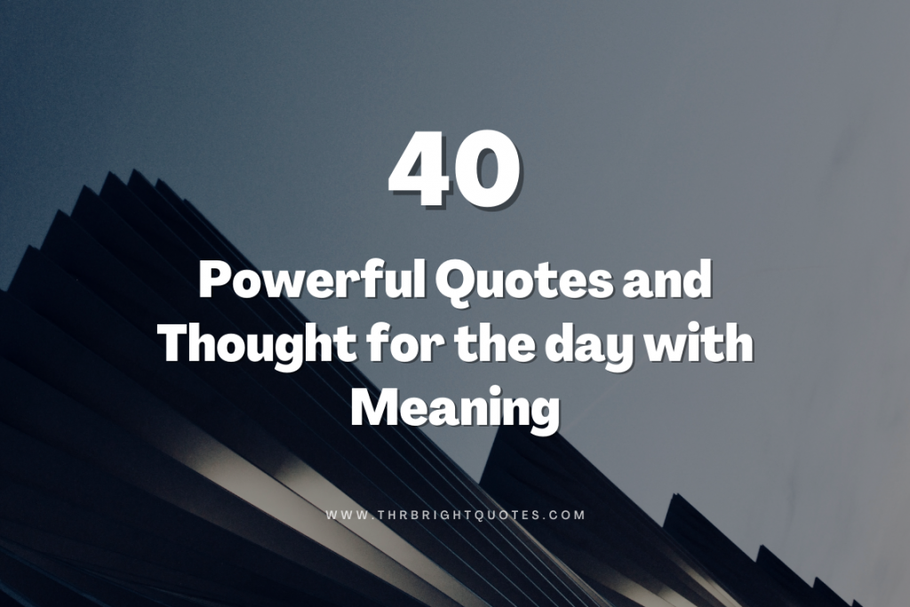 40 Powerful Quotes and Thought for the day with meaning - The Bright Quotes