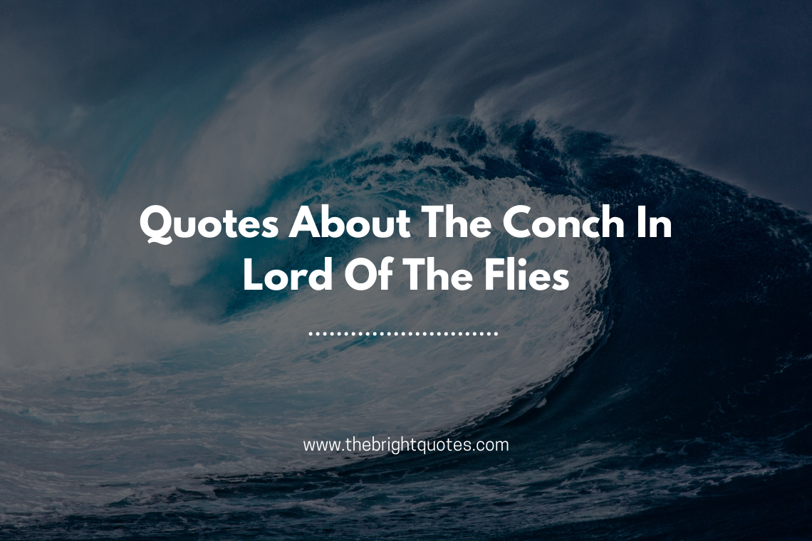 Quotes About The Conch In Lord Of The Flies