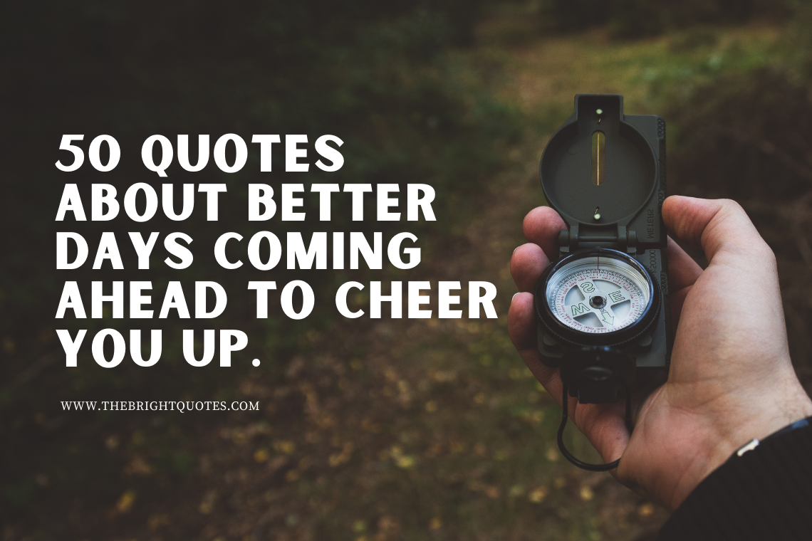 50 Quotes About Better Days Coming to Cheer You Up