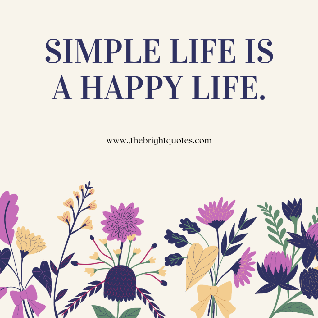 Simple life is a happy life.