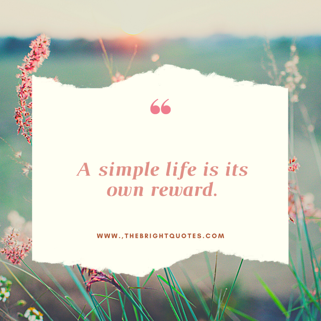 A simple life is its own reward.