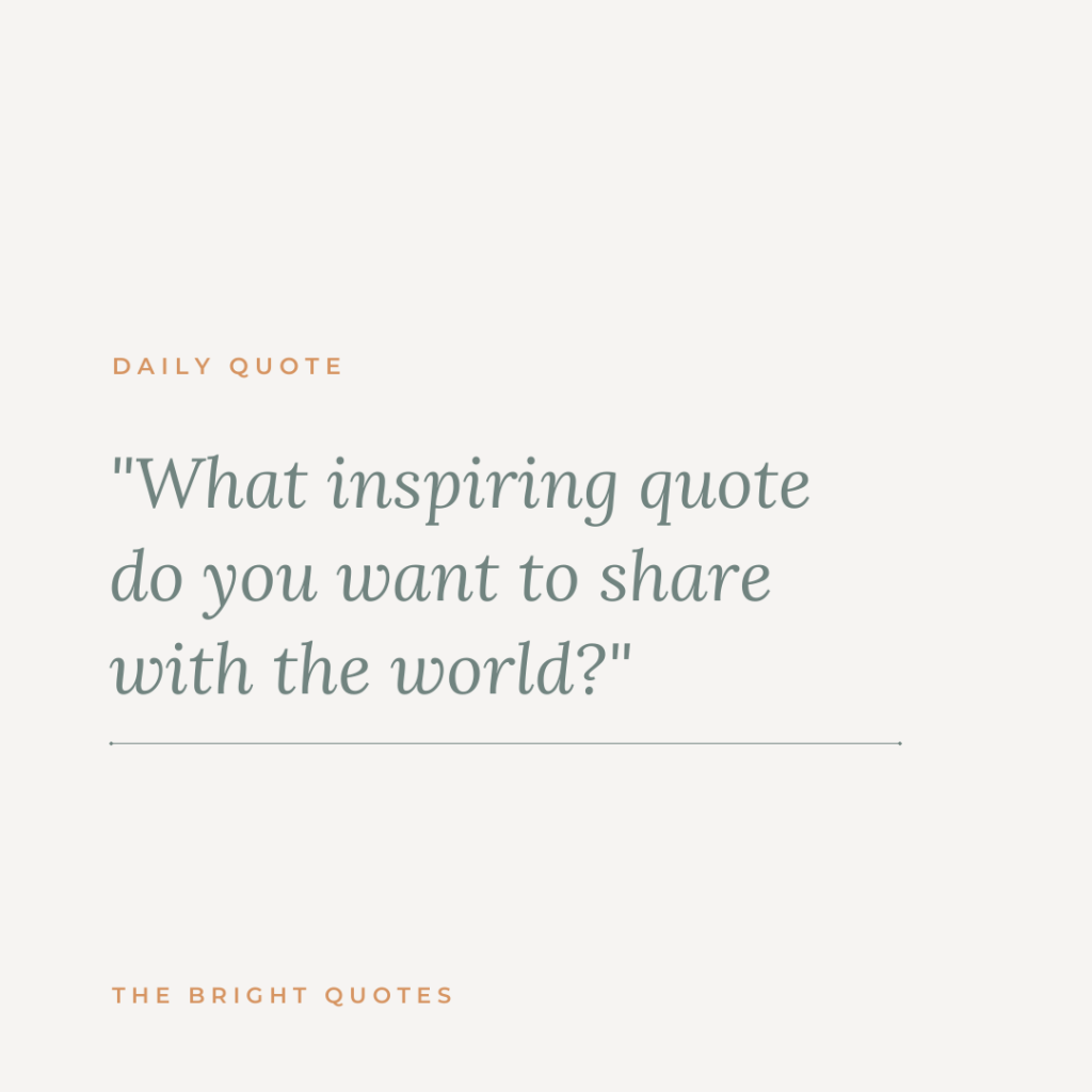 What inspiring quote do you want to share with the world