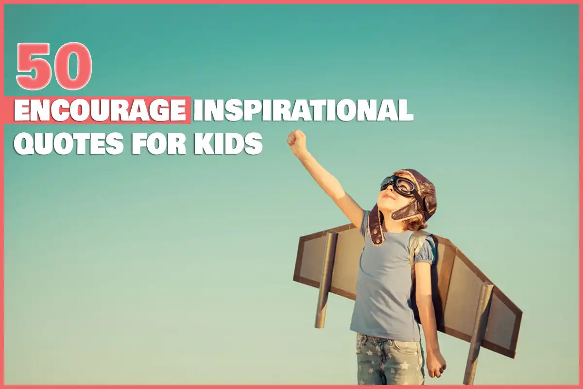 50 encouragement inspirational quotes for kids
